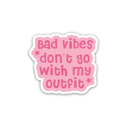 bad vibes don't go with my outfit- sticker