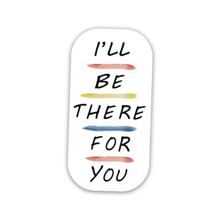 Friends I will be there- sticker