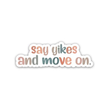 Say Yikes and move on  Positive Quotes- Sticker
