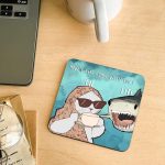 How’s life going with you -coaster
