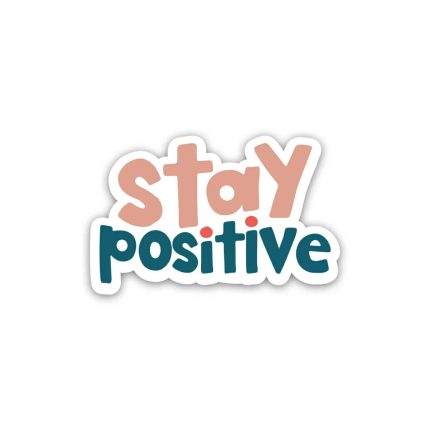 Stay Positive Positive Quotes- Sticker