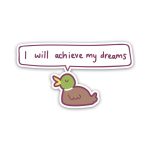 Duck I will achieve my dreams- sticker