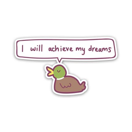 Duck I will achieve my dreams- sticker