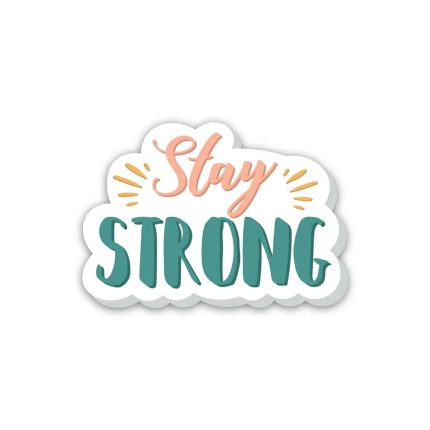 Stay Strong Positive Quotes- Sticker