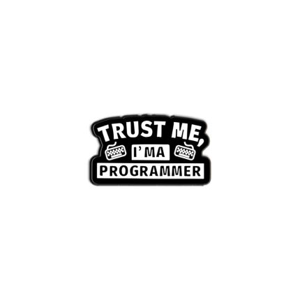 Trust me I am a programmer -lapel pin
