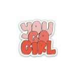 You Go Girl- Sticker