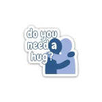 do you need a hug - sticker