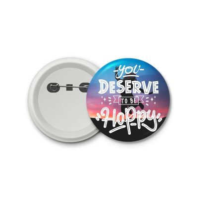 you desirve to be happy- blastic badge